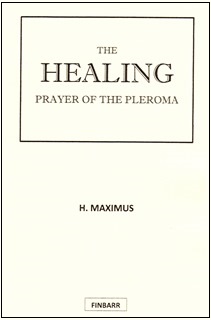 The HEALING Prayer Of The Pleroma By M. Maximus